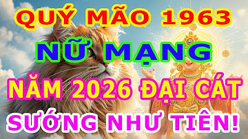 Tử Vi Tuổi Quý Mão 1963 Nữ Mạng Năm 2026, LỘC TRỜI MANG TỚI, Cuộc Sống Dư Giả