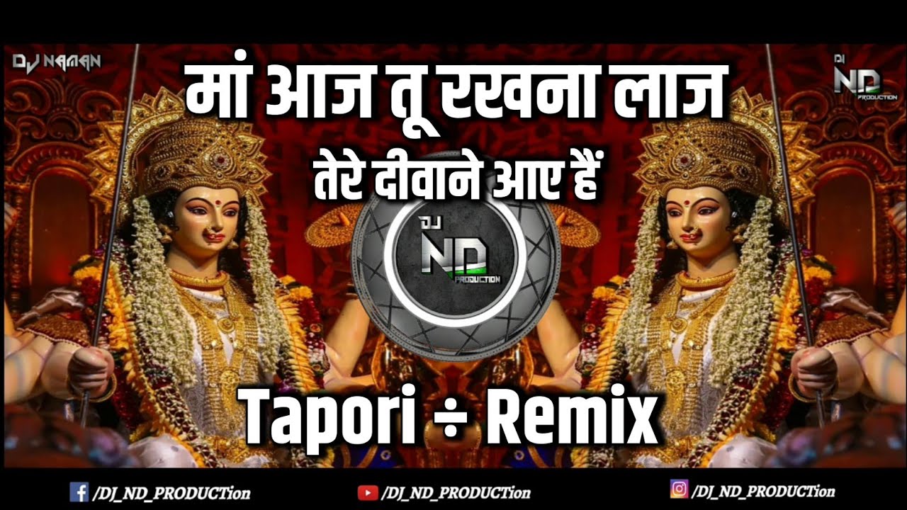 Maa Aaj Tu Rakhna Laj | Tere Deewane Aaye Hain | Tapori Mix | Dj Naman X Dj ND PRODUCTion 