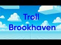 Troll Brookhaven