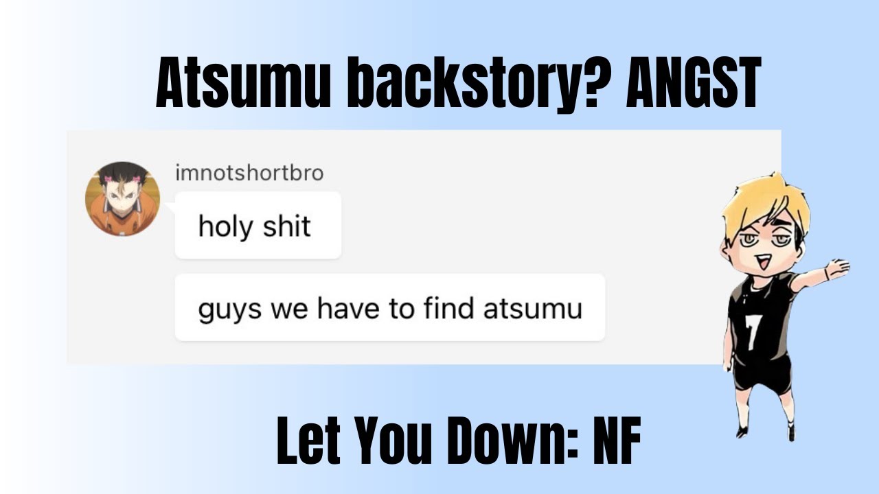 Atsumu Backstory? ANGST Let You Down: NF
