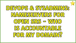 DevOps & SysAdmins: Nameservers for Open SRS - who is accountable for my domain?