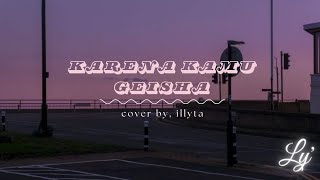 karena kamu - geisha `cover by illyta