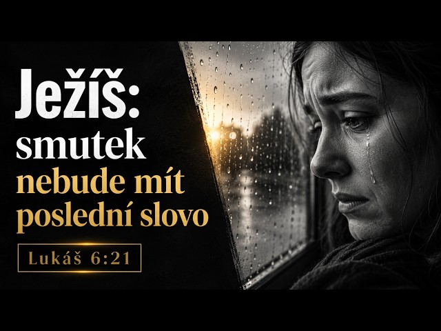Ježíš: smutek nebude mít poslední slovo  I  Lukáš 6:21