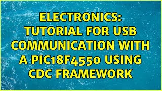 Electronics: Tutorial for USB communication with a PIC18F4550 using CDC framework