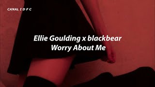 Ellie Goulding, blackbear - Worry About Me (Traduçao/Legendado)