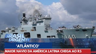 Maior navio da América Latina chega ao Rio Grande do Sul | Brasil Urgente