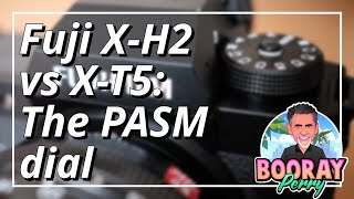 Why the PASM dial on the Fuji X-H2 is better than the dials on Fuji cameras like the X-T5 and X-T4.