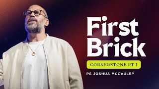 Cornerstone Part 1 (The First Brick) | Ps Joshua McCauley | Redemption Church