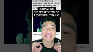 SUBMARINO DESAPARECE EN LOS RESTOS DEL TITANIC, HAY 5 DESAPARECIDOS #titanic