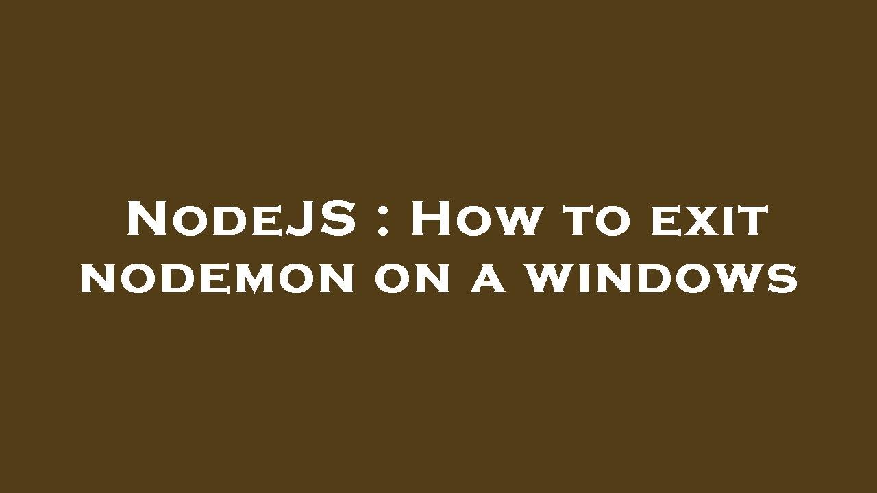 nodejs-how-to-exit-nodemon-on-a-windows-youtube