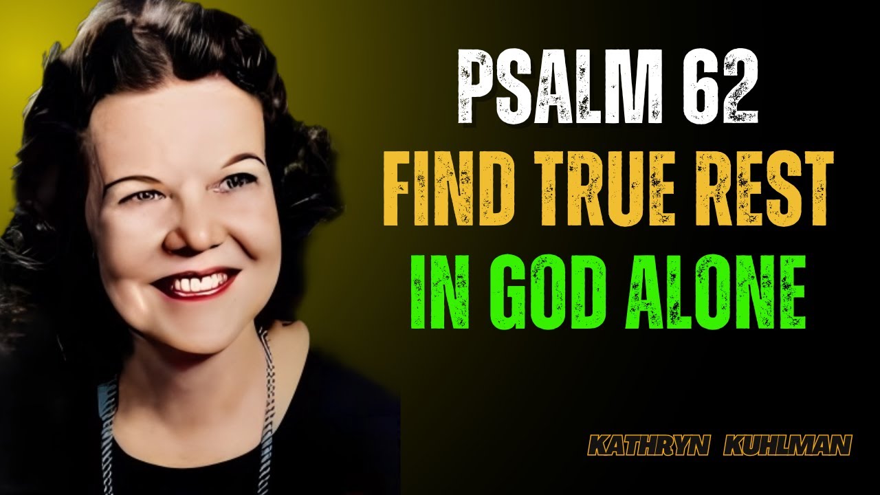 Psalm 62 – My Soul Finds Rest in God Alone | Kathryn Kuhlman