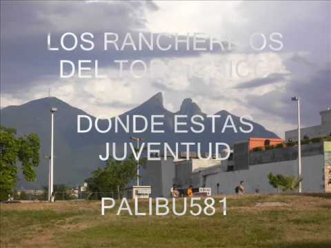 LOS RANCHERITOS DEL TOPO CHICO-DONDE ESTAS JUVENTUD