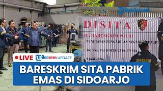 🔴LIVE: Bareskrim Polri Sita Pabrik Emas di Sidoarjo terkait TPPU Tambang, 2 Direktur Jadi Tersangka