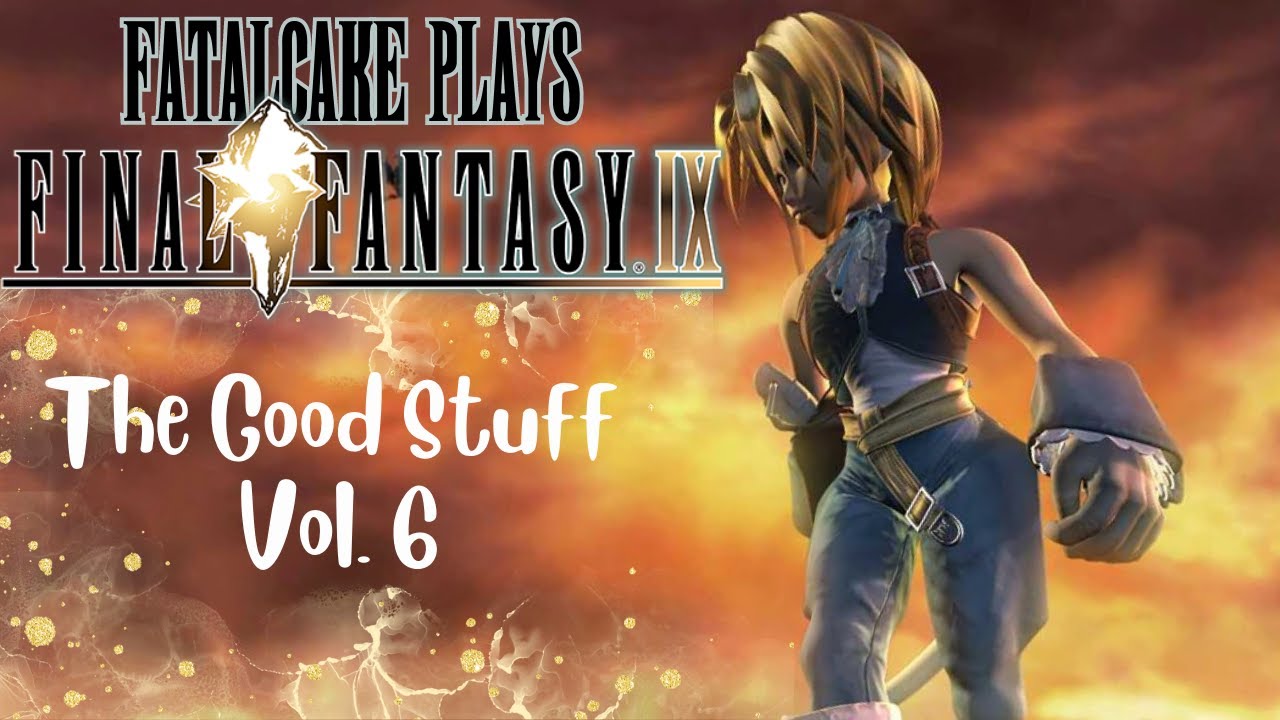 FatalCake23 Plays Final Fantasy 9 - The Good Stuff Vol. 6