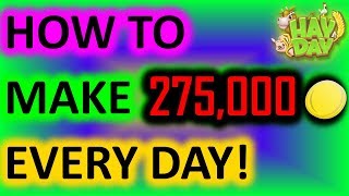 HAY DAY - HOW TO MAKE 275,000 COINS A DAY! (NO JOKE, NO HACK)