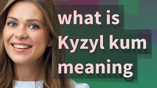 Kyzyl kum | meaning of Kyzyl kum