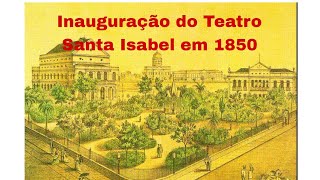 Inauguração do Teatro Santa Isabel em 1850 - Pernambuco o  meu país Episódio 18