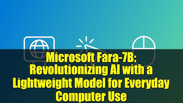 Microsoft Fara-7B: Revolutionizing AI with a Lightweight Model for Everyday Computer Use