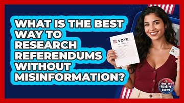 What Is The Best Way To Research Referendums Without Misinformation? - First Time Voter Expert