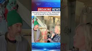 Homeless Person's Tiny, Makeshift Loft Ordered To Be Dismantled #news #foryou #breakingnews