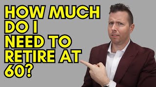How Much Do I Need to Retire at 60?
