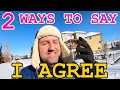 Two ways to say I AGREE in English