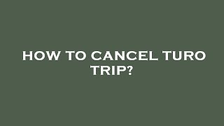 How to cancel turo trip?