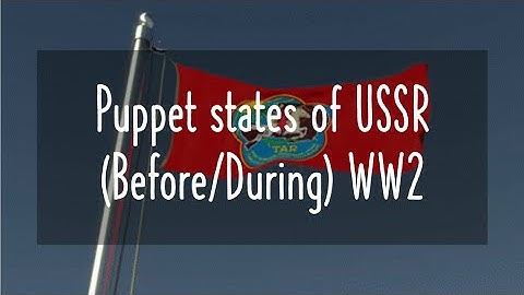 Puppet states of USSR (Before/During) WW2