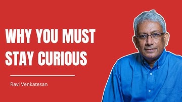 Why you must stay curious? || Ravi Venkatesan
