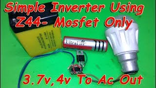 How To Make Inverter Using Z44 Mosfet Only Simple Inverter Using One Mosfet Only 4V To Ac 220V