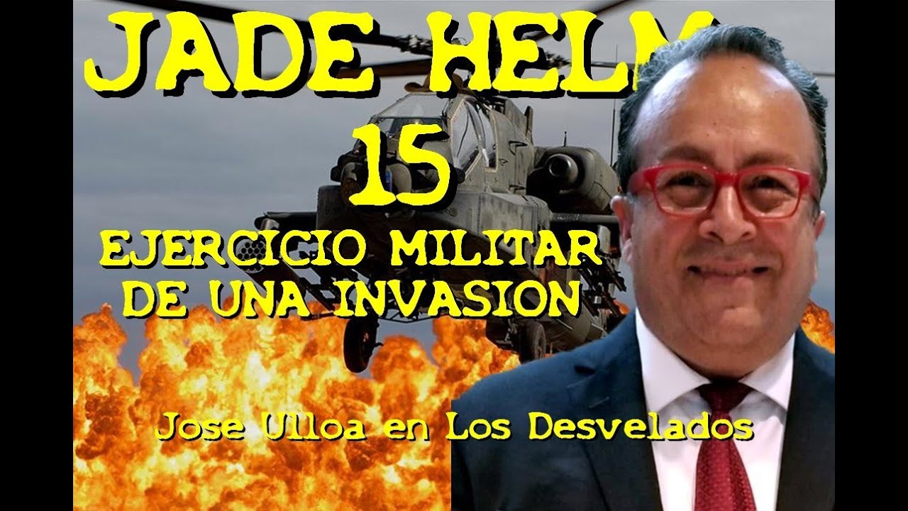 LOS DESVELADOS - JOSE ULLOA: JADE HELM 15, EJERCICIO MILITAR DE UNA INVASION