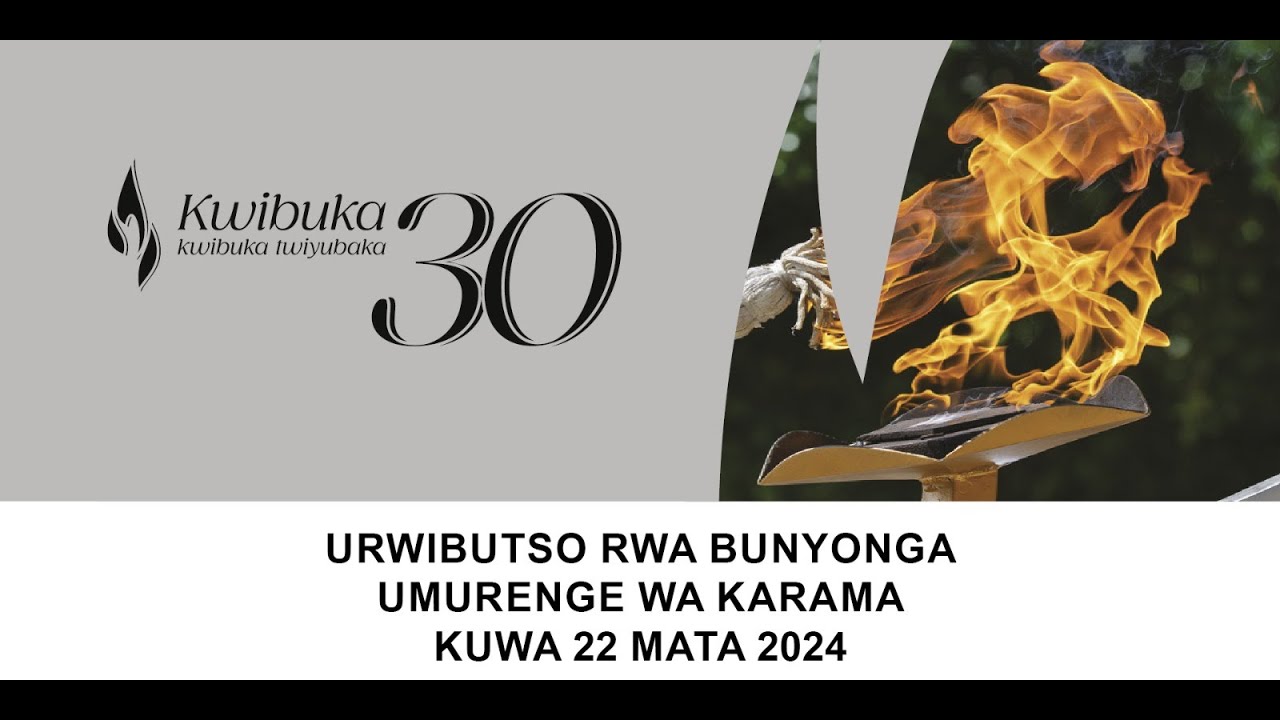 KWIBUKA KU NSHURO YA 30 JENOSIDE YAKOREWE ABATUTSI MU 1994 i BUNYONGA ...