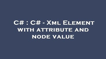 C# : C# - Xml Element with attribute and node value