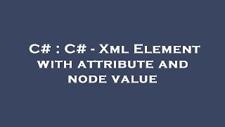 Famous C# : C# - Xml Element with attribute and node value Wealth