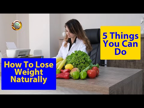 5 Things You Can Do To Lose Weight Naturally - Youtube