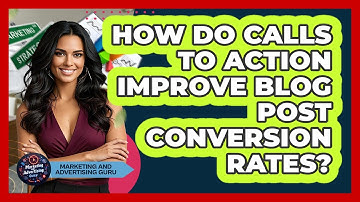 How Do Calls To Action Improve Blog Post Conversion Rates?