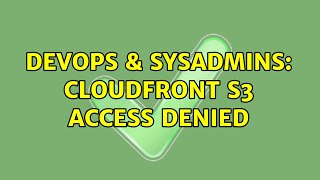DevOps & SysAdmins: CloudFront S3 Access denied (2 Solutions!!)