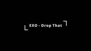 EXO - 엑소 - DROP THAT - edited