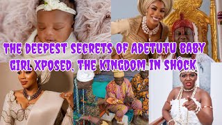 The deepest secrets about Adetutu baby girl Xposed the kingdom in shôck 