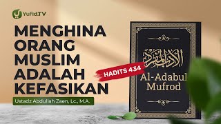 Kajian Hadits: Menghina Orang Muslim Adalah Kefasikan (Hadits 434) -  Ustadz Abdullah Zaen, Lc., MA