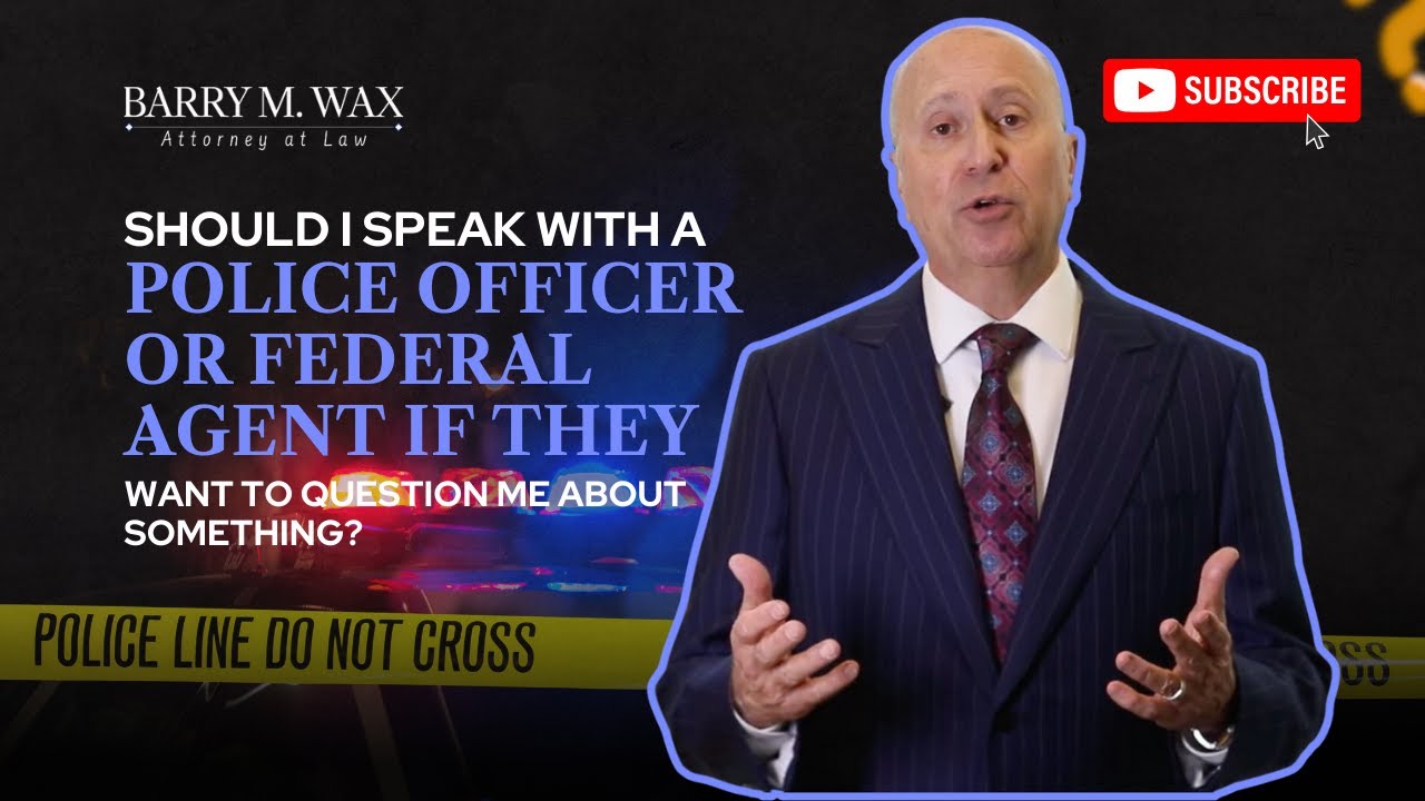 Should I Speak With a Police Officer or Federal Agent if They Want to Question Me About Something?