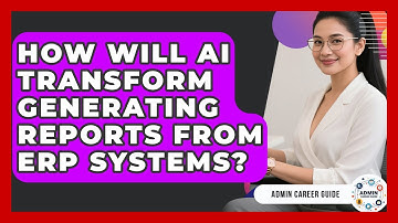 How Will AI Transform Generating Reports From ERP Systems? - Admin Career Guide