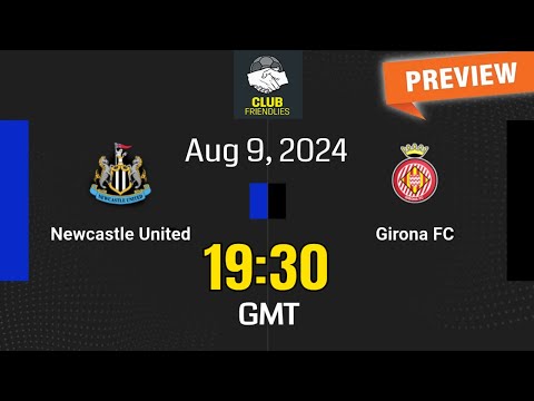 age77 x empayar88 - Club Friendlies | Newcastle United vs. Girona - prediction, team news, lineups | Preview
