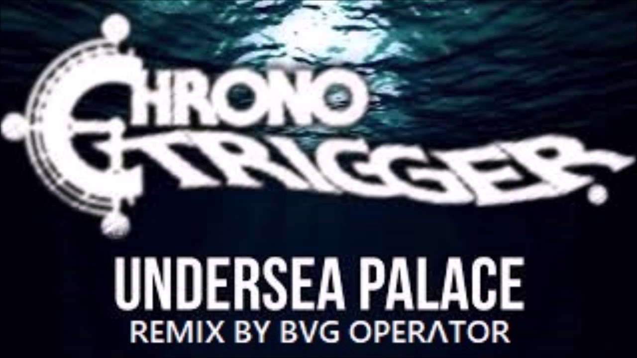 Chrono Trigger - Undersea Palace (Remix by Bug Operator) - YouTube