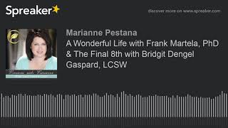 A Wonderful Life with Frank Martela, PhD & The Final 8th with Bridgit Dengel Gaspard, LCSW