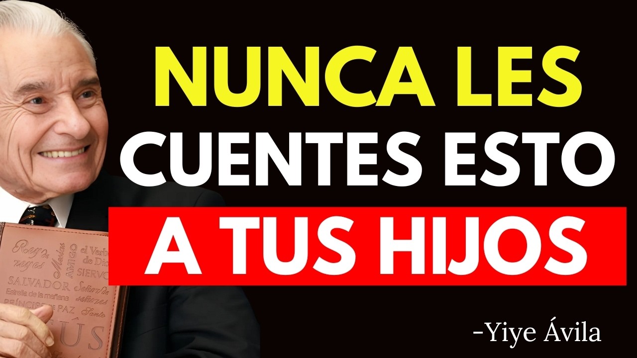 9 Cosas que NUNCA Deberías Contar a Tus Hijos, SEGÚN LA BIBLIA - Yiye Ávila