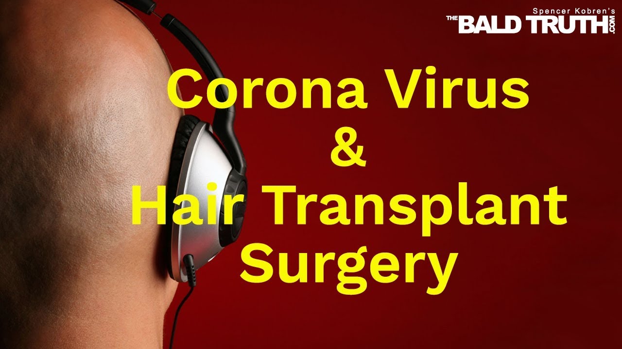 Corona Virus And Hair Transplant Surgery - The Bald Truth - Friday 13, 2020