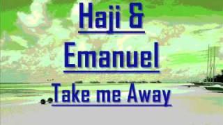 Haji &amp; Emanuel - Take me Away