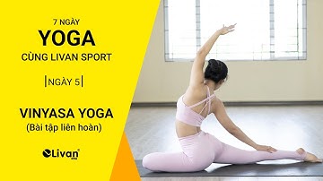 THỬ THÁCH 7 NGÀY TẬP YOGA | NGÀY 5: VINYASA YOGA | Yoga cùng Livan
