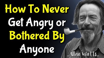 How To Never Get Angry or Bothered By Anyone - Alan Watts Motivational Speech 